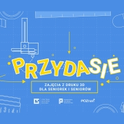 Przydasie - czyli zajęcia z druku 3D dla seniorów Przydasie - czyli zajęcia z druku 3D dla seniorów